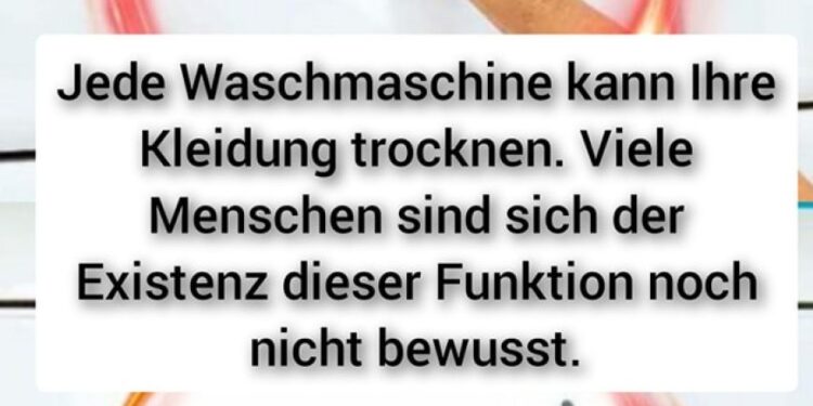 Jede Waschmaschine kann Ihre Kleidung trocknen. Viele Menschen sind sich der Existenz dieser Funktion noch nicht bewusst